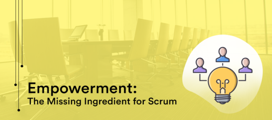 Empowerment: The Missing Ingredient for Scrum