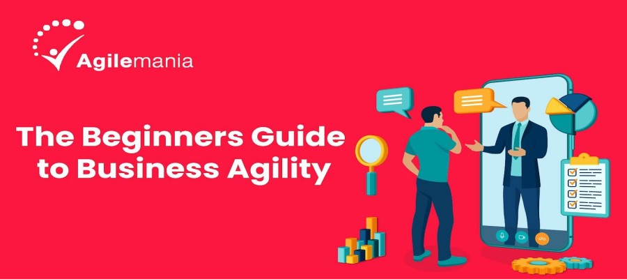 A Complete Guide to the What and Why of Business Agility