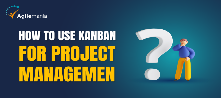 How to Use Kanban for Project Management in 2024